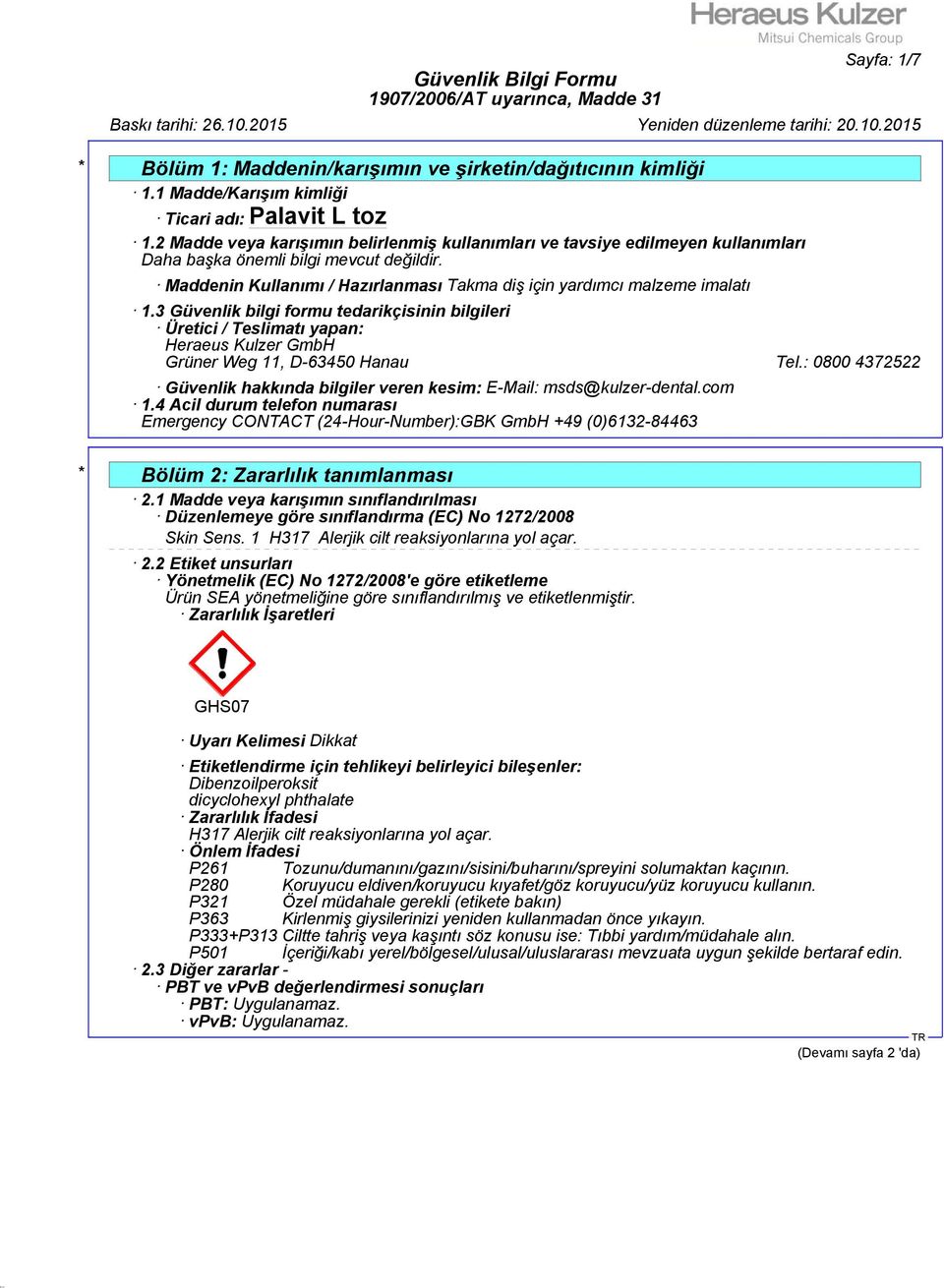 3 Güvenlik bilgi formu tedarikçisinin bilgileri Üretici / Teslimatı yapan: Heraeus Kulzer GmbH Grüner Weg 11, D-63450 Hanau Tel.