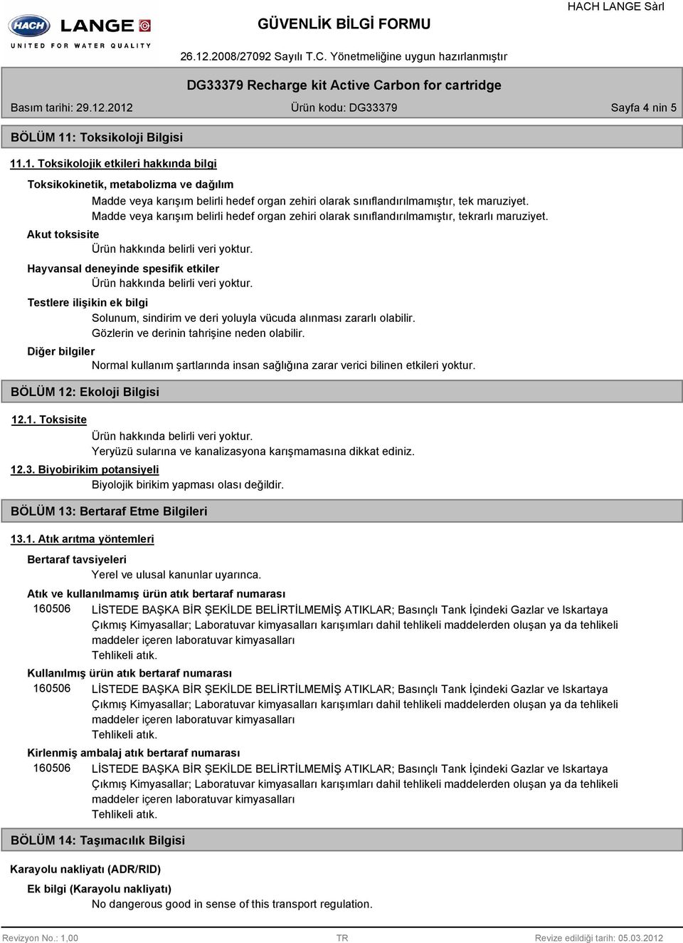 Akut toksisite Hayvansal deneyinde spesifik etkiler Testlere ilişikin ek bilgi Solunum, sindirim ve deri yoluyla vücuda alınması zararlı olabilir. Gözlerin ve derinin tahrişine neden olabilir.