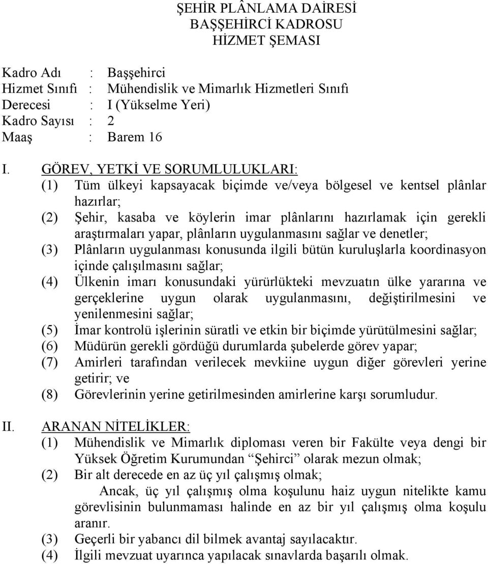 uygulanması konusunda ilgili bütün kuruluşlarla koordinasyon içinde çalışılmasını sağlar; (4) Ülkenin imarı konusundaki yürürlükteki mevzuatın ülke yararına ve gerçeklerine uygun olarak