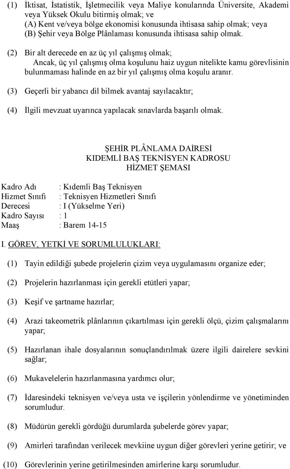 (2) Bir alt derecede en az üç yıl çalışmış olmak; Ancak, üç yıl çalışmış olma koşulunu haiz uygun nitelikte kamu görevlisinin bulunmaması halinde en az bir yıl çalışmış olma koşulu aranır.