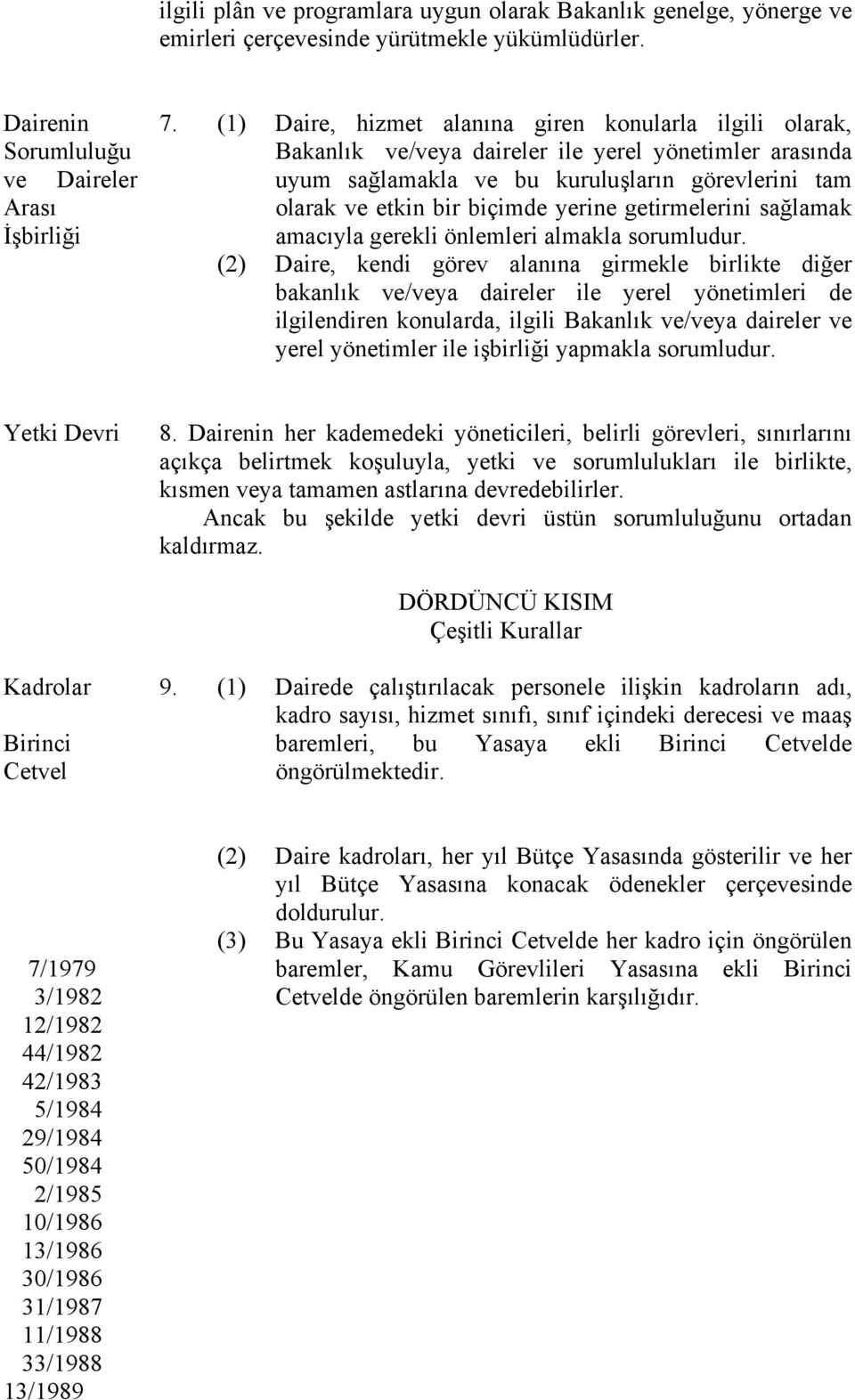 getirmelerini sağlamak amacıyla gerekli önlemleri almakla sorumludur.