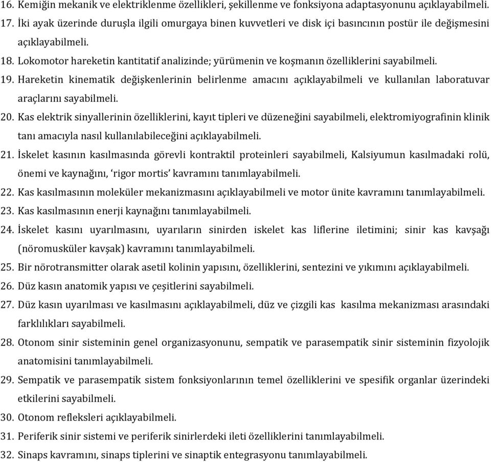 Lokomotor hareketin kantitatif analizinde; yürümenin ve koşmanın özelliklerini sayabilmeli. 19.