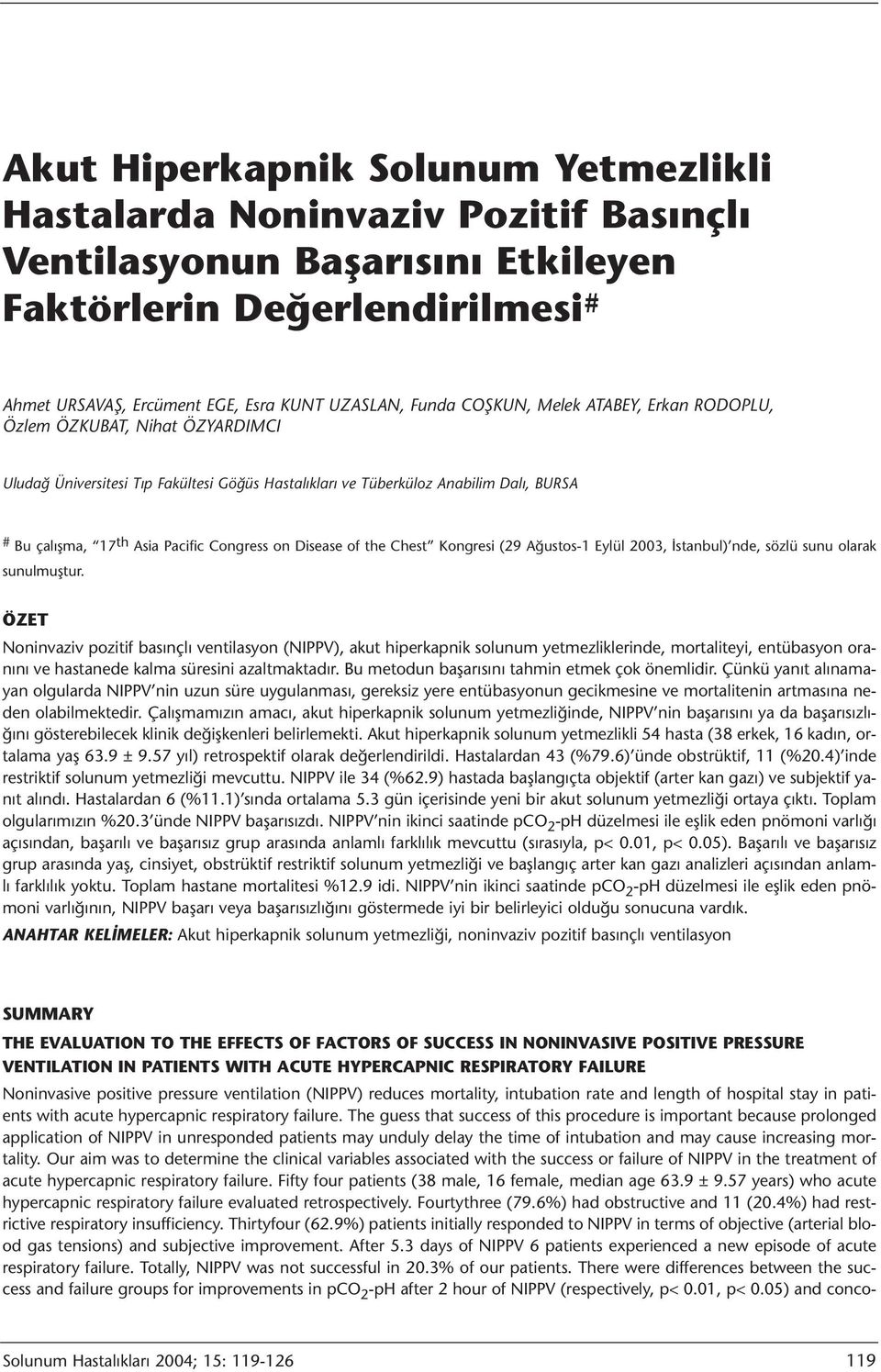 on Disease of the Chest Kongresi (29 Ağustos-1 Eylül 2003, İstanbul) nde, sözlü sunu olarak sunulmuştur.