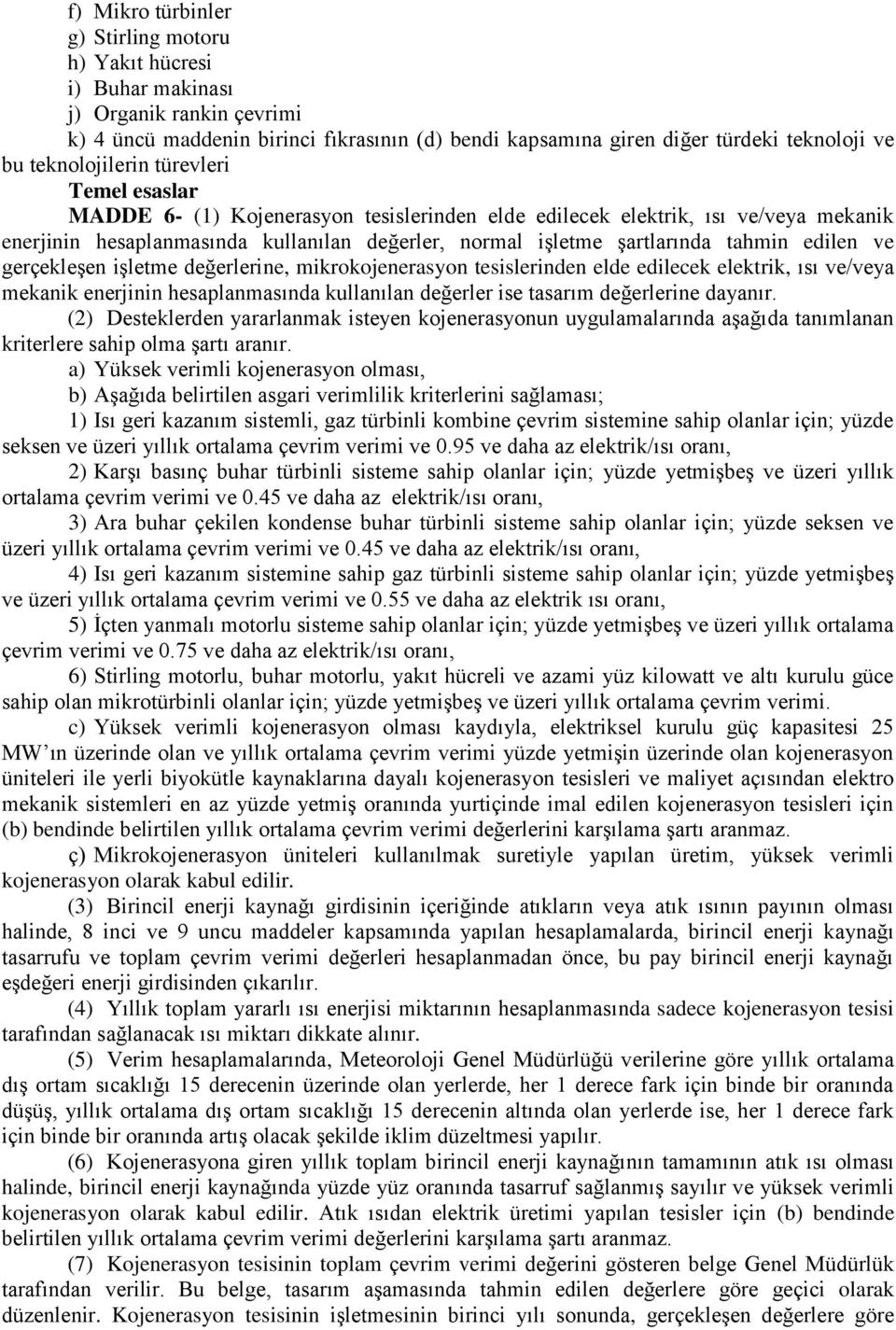 tahmin edilen ve gerçekleşen işletme değerlerine, mikrokojenerasyon tesislerinden elde edilecek elektrik, ısı ve/veya mekanik enerjinin hesaplanmasında kullanılan değerler ise tasarım değerlerine