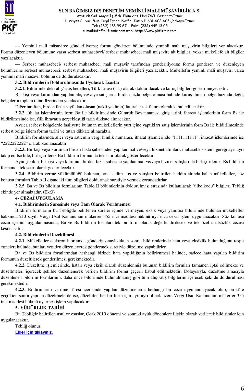 Serbest muhasebeci/ serbest muhasebeci mali müşavir tarafından gönderiliyorsa; formu gönderen ve düzenleyen bölümlerine serbest muhasebeci, serbest muhasebeci mali müşavirin bilgileri yazılacaktır.