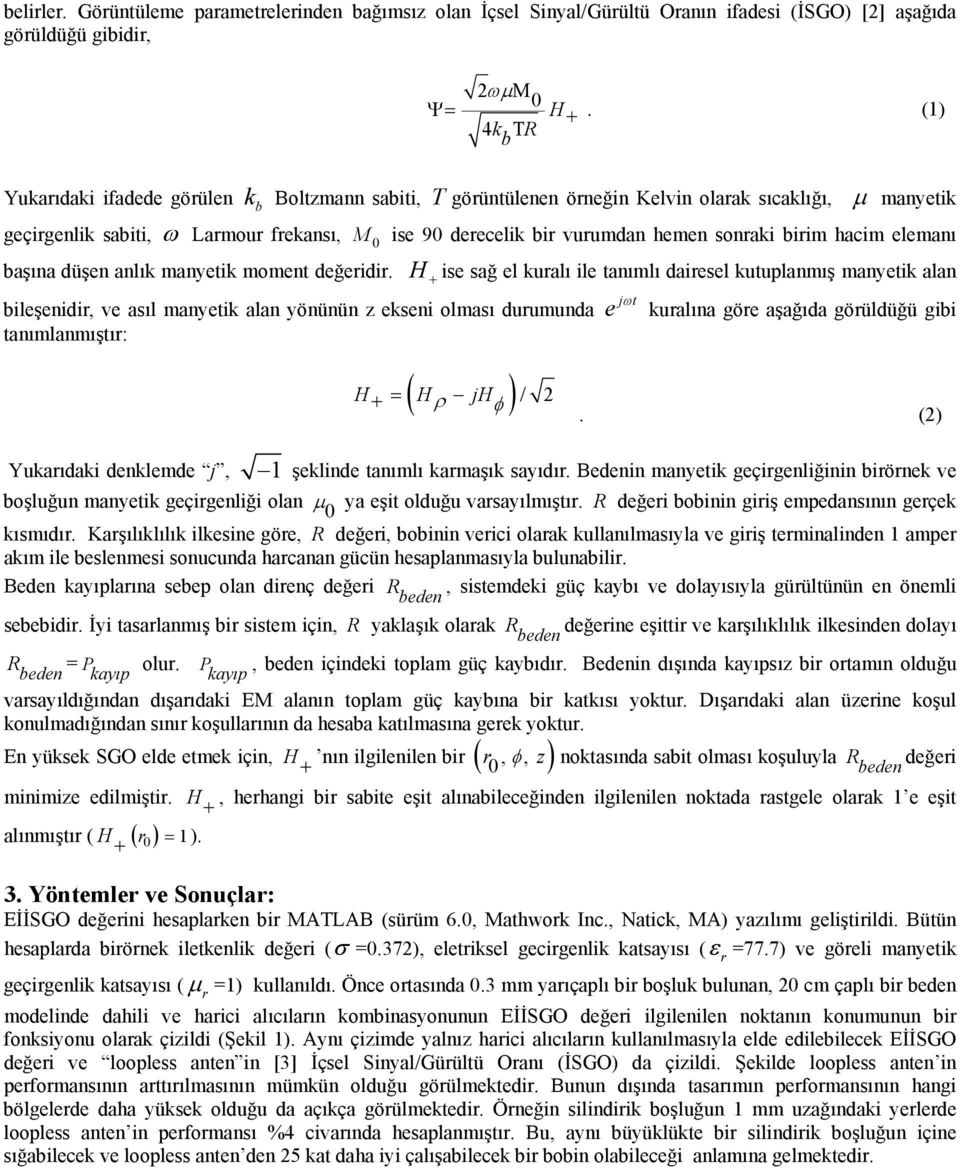 birim hacim elemanı başına düşen anlık manyetik moment değeridir.