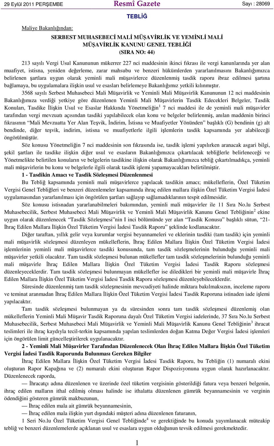 belirlenen şartlara uygun olarak yeminli mali müşavirlerce düzenlenmiş tasdik raporu ibraz edilmesi şartına bağlamaya, bu uygulamalara ilişkin usul ve esasları belirlemeye Bakanlığımız yetkili