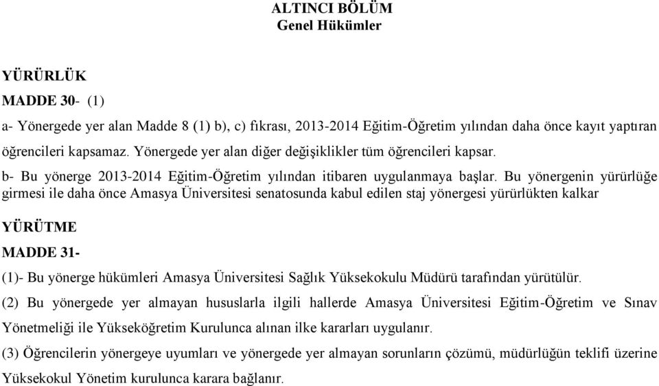Bu yönergenin yürürlüğe girmesi ile daha önce Amasya Üniversitesi senatosunda kabul edilen staj yönergesi yürürlükten kalkar YÜRÜTME MADDE 31- (1)- Bu yönerge hükümleri Amasya Üniversitesi Sağlık