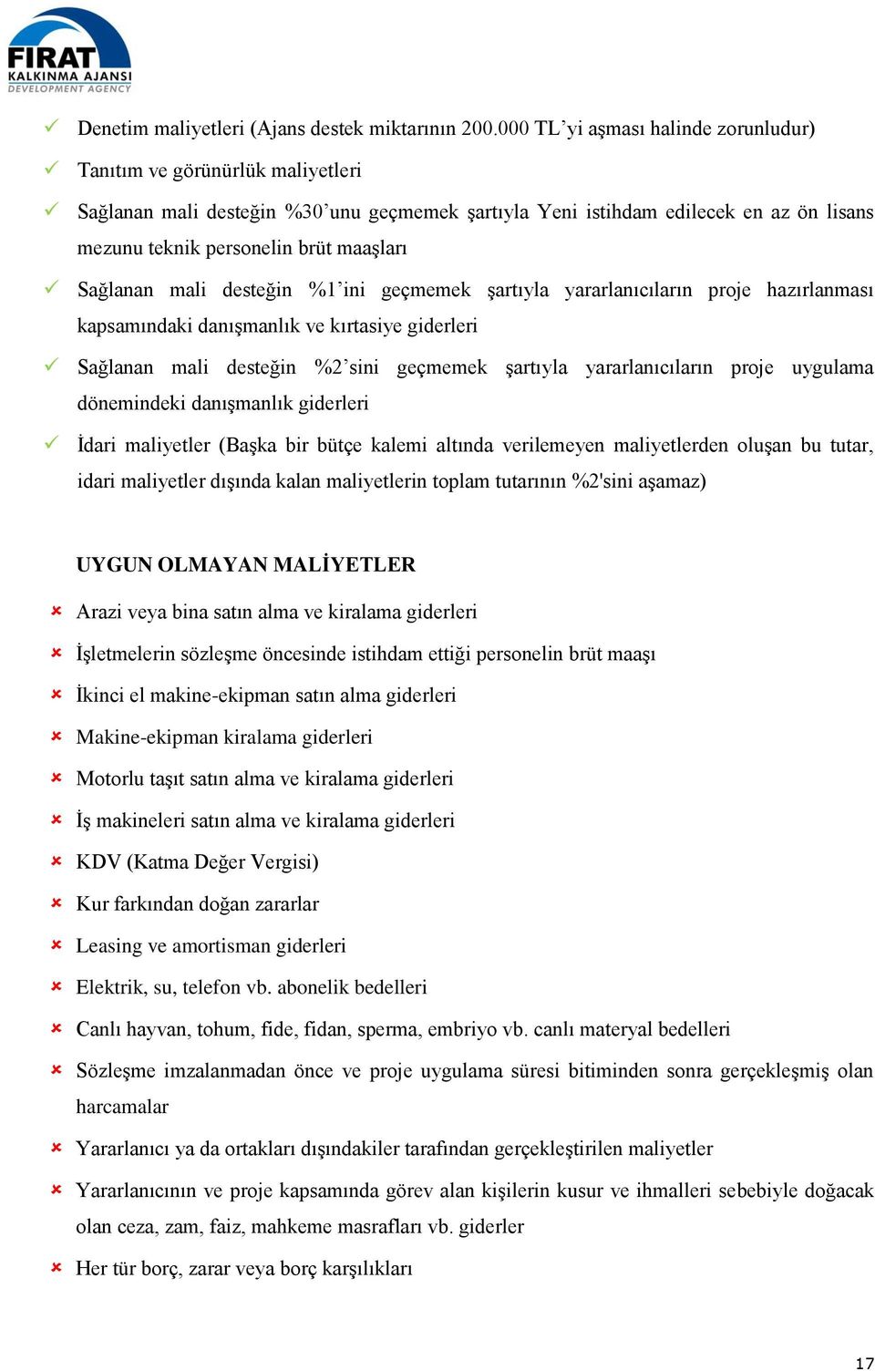 Sağlanan mali desteğin %1 ini geçmemek şartıyla yararlanıcıların proje hazırlanması kapsamındaki danışmanlık ve kırtasiye giderleri Sağlanan mali desteğin %2 sini geçmemek şartıyla yararlanıcıların