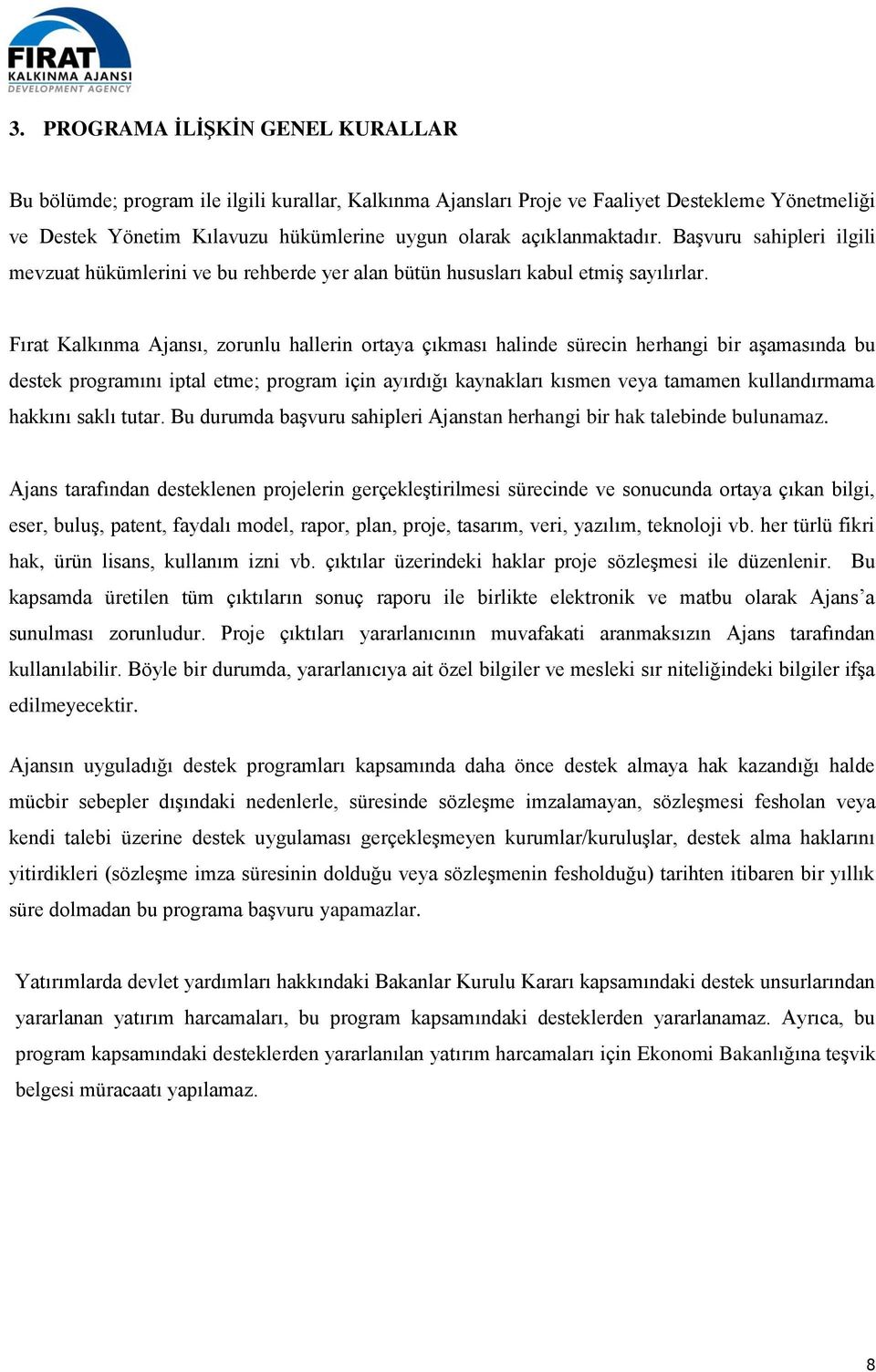 Fırat Kalkınma Ajansı, zorunlu hallerin ortaya çıkması halinde sürecin herhangi bir aşamasında bu destek programını iptal etme; program için ayırdığı kaynakları kısmen veya tamamen kullandırmama