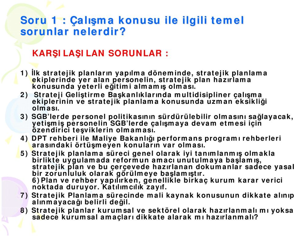 2) Strateji Geliştirme Başkanlıklarında multidisipliner çalışma ekiplerinin ve stratejik planlama konusunda uzman eksikliği olması.