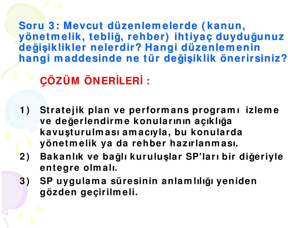 ÇÖZÜM ÖNERİLERİ : 1) Stratejik plan ve performans programı izleme ve değerlendirme konularının açıklığa kavuşturulması amacıyla,