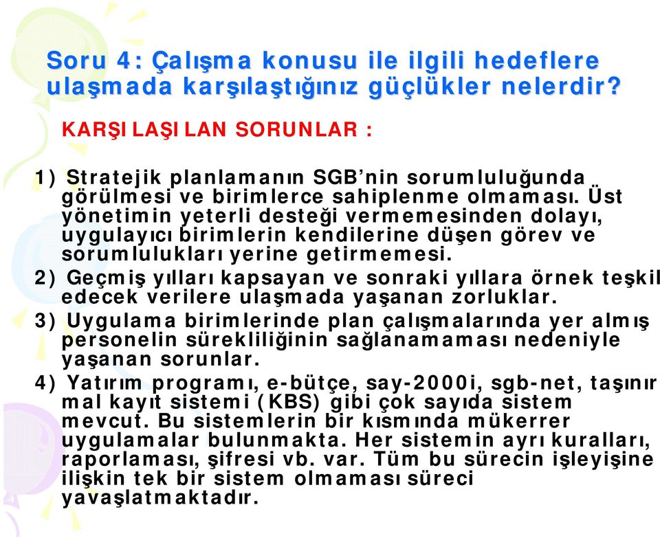 Üst yönetimin yeterli desteği vermemesinden dolayı, uygulayıcı birimlerin kendilerine düşen görev ve sorumlulukları yerine getirmemesi.