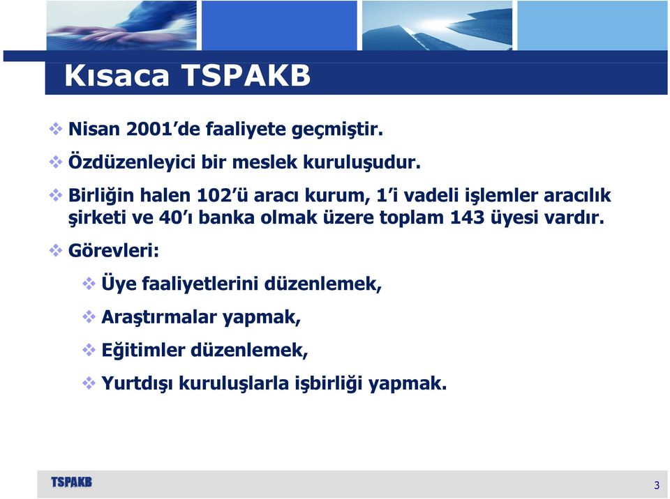 Birliğin ğ halen 102 ü aracı kurum, 1 i vadeli işlemler aracılık şirketi ve 40 ı