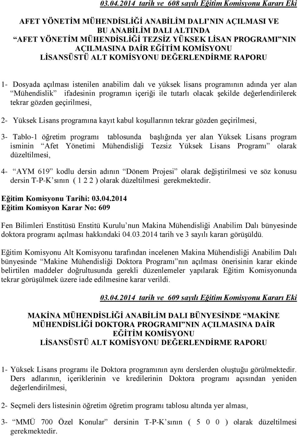 AÇILMASINA DAİR EĞİTİM KOMİSYONU LİSANSÜSTÜ ALT KOMİSYONU DEĞERLENDİRME RAPORU 1- Dosyada açılması istenilen anabilim dalı ve yüksek lisans programının adında yer alan Mühendislik ifadesinin