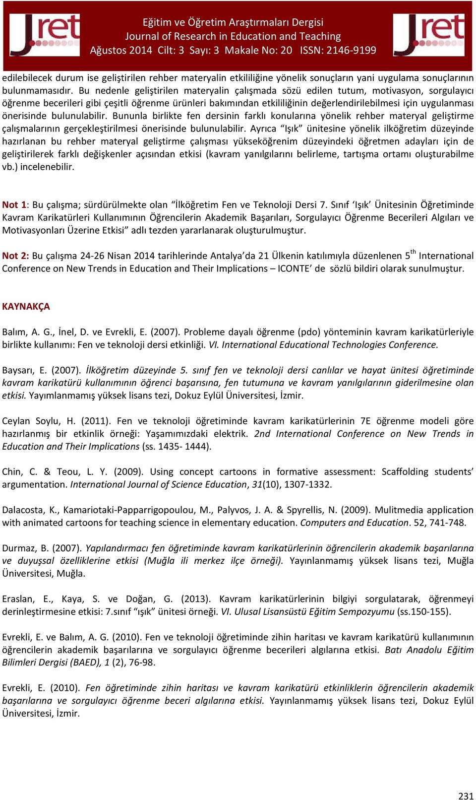 uygulanması önerisinde bulunulabilir. Bununla birlikte fen dersinin farklı konularına yönelik rehber materyal geliştirme çalışmalarının gerçekleştirilmesi önerisinde bulunulabilir.