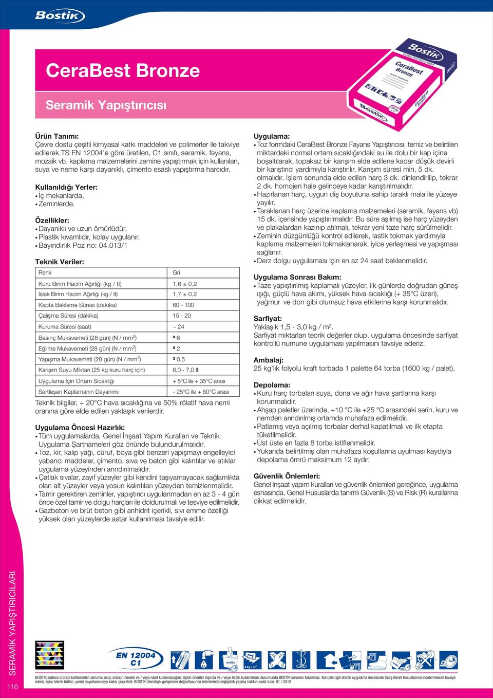 013/1 Basýnç Mukavemeti ( gün) (N / mm ) 1,6 ± 0, 1,7 ± 0, 60-100 Çalýþma Süresi (dakika) 15-0 ~ 4 Teknik bilgiler, + 0 C hava sýcaklýðýna ve 50% rölatif hava nemi Tüm uygulamalarda, Genel Ýnþaat