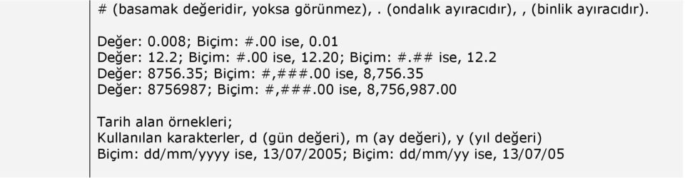 00 ise, 8,756.35 Değer: 8756987; Biçim: #,###.00 ise, 8,756,987.