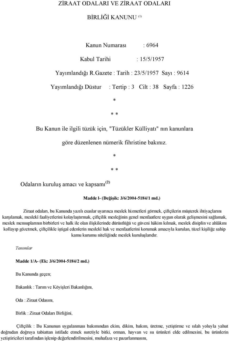 fihristine bakınız. * * * Odaların kuruluş amacı ve kapsamı (2) Madde l- (Değişik: 3/6/2004-5184/1 md.