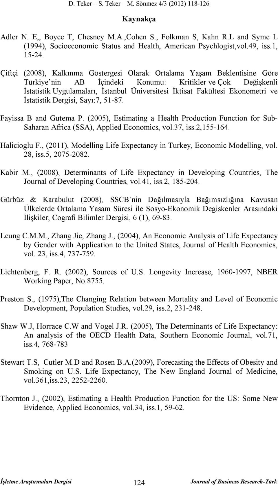 Ekonometri ve İstatistik Dergisi, Sayı:7, 51-87. Fayissa B and Gutema P. (2005), Estimating a Health Production Function for Sub- Saharan Africa (SSA), Applied Economics, vol.37, iss.2,155-164.