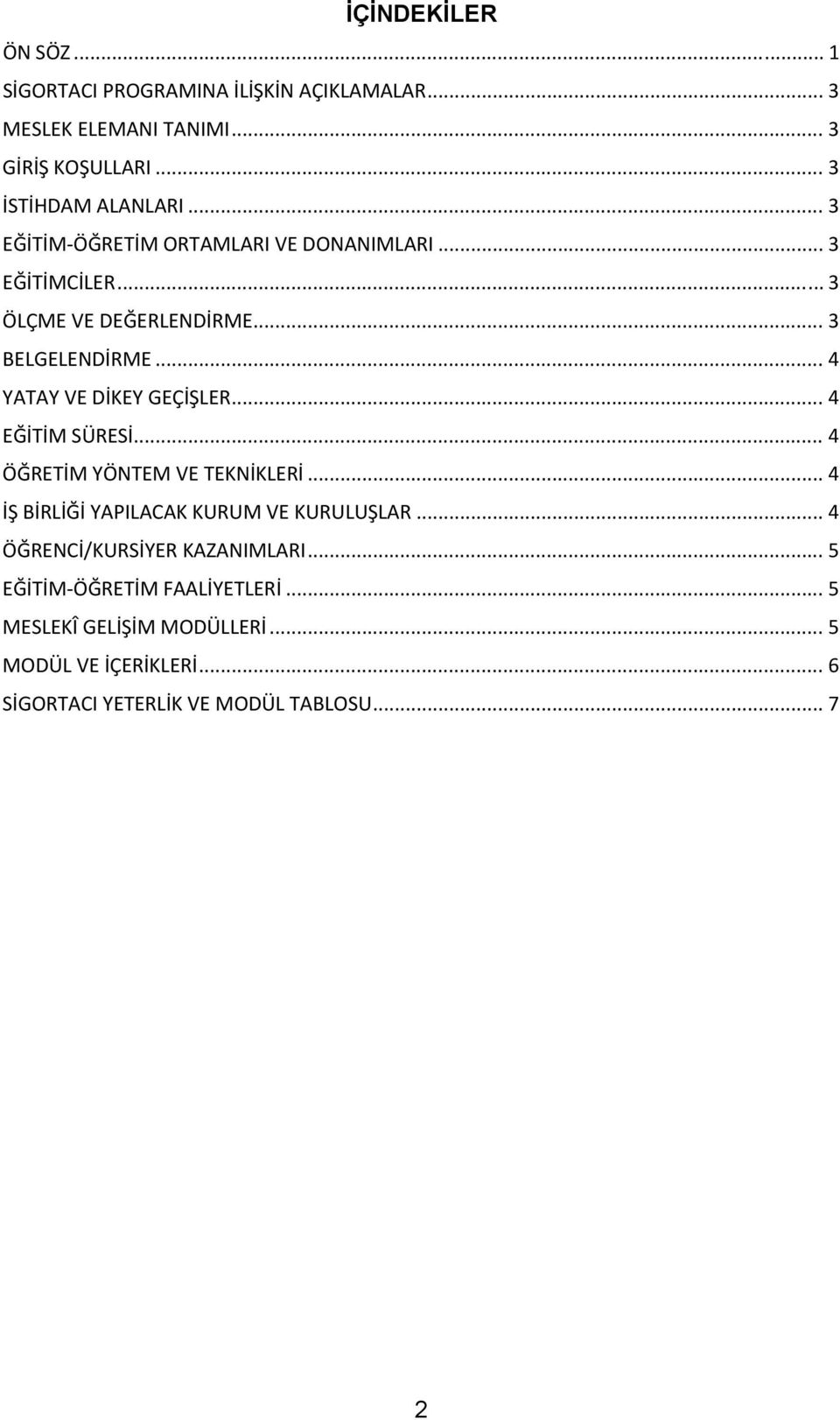 .. 4 EĞİTİM SÜRESİ... 4 ÖĞRETİM YÖNTEM VE TEKNİKLERİ... 4 İŞ BİRLİĞİ YAPILACAK KURUM VE KURULUŞLAR... 4 ÖĞRENCİ/KURSİYER KAZANIMLARI.