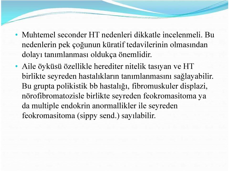 Aile öyküsü özellikle herediter nitelik tasıyan ve HT birlikte seyreden hastalıkların tanımlanmasını sağlayabilir.