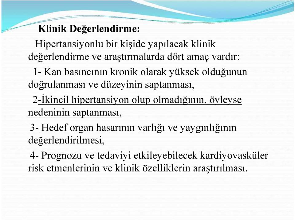 hipertansiyon olup olmadığının, öyleyse nedeninin saptanması, 3- Hedef organ hasarının varlığı ve yaygınlığının