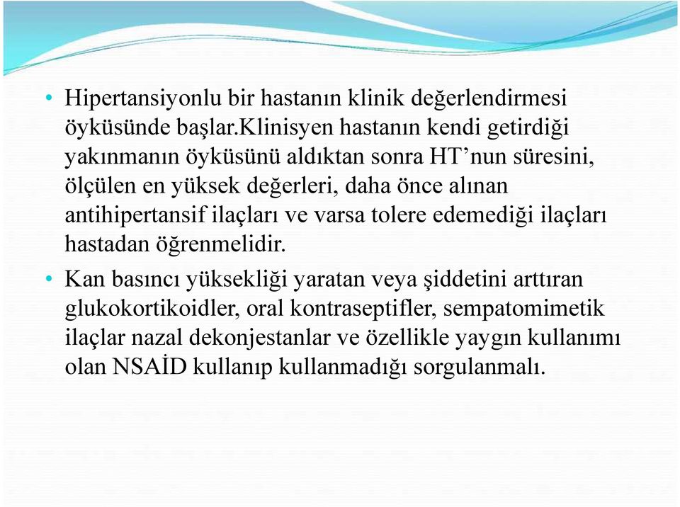 alınan antihipertansif ilaçları ve varsa tolere edemediği ilaçları hastadan öğrenmelidir.