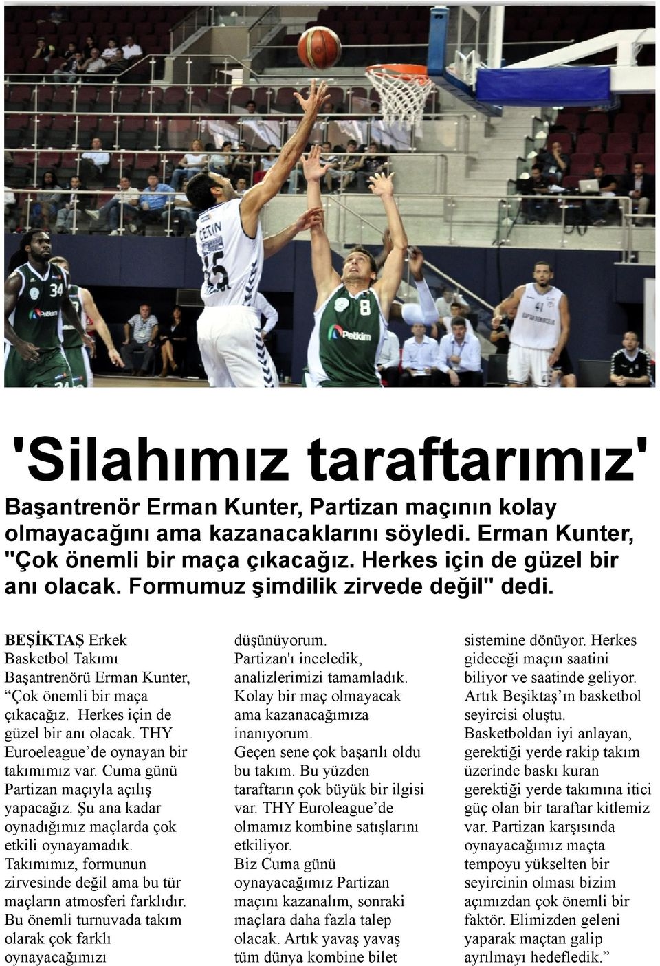 THY Euroeleague de oynayan bir takımımız var. Cuma günü Partizan maçıyla açılış yapacağız. Şu ana kadar oynadığımız maçlarda çok etkili oynayamadık.