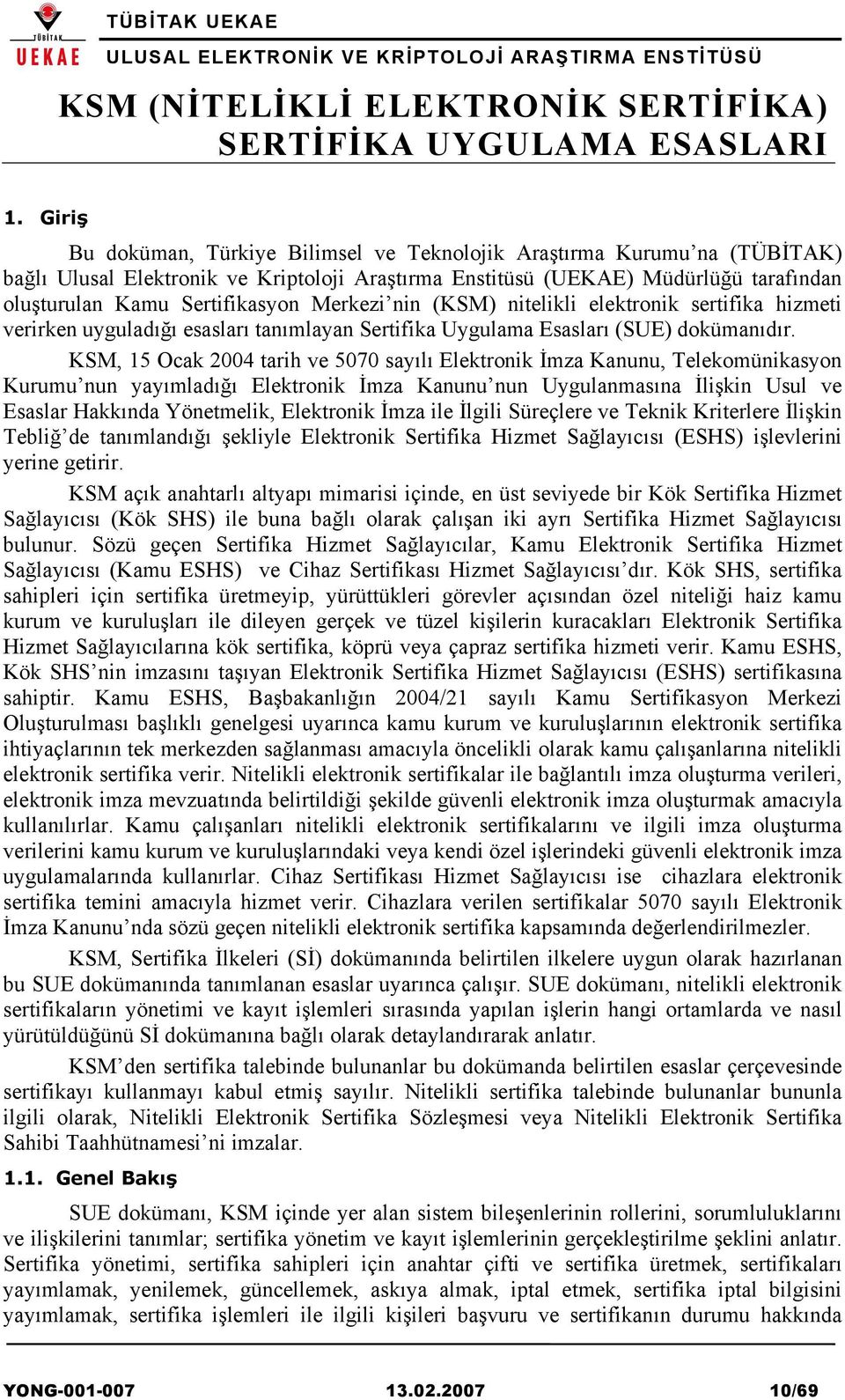 KSM, 15 Ocak 2004 tarih ve 5070 sayılı Elektronik İmza Kanunu, Telekomünikasyon Kurumu nun yayımladığı Elektronik İmza Kanunu nun Uygulanmasına İlişkin Usul ve Esaslar Hakkında Yönetmelik, Elektronik