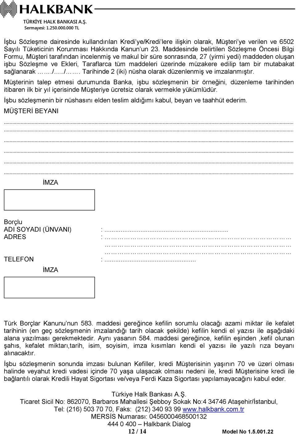 üzerinde müzakere edilip tam bir mutabakat sağlanarak./../. Tarihinde 2 (iki) nüsha olarak düzenlenmiş ve imzalanmıştır.