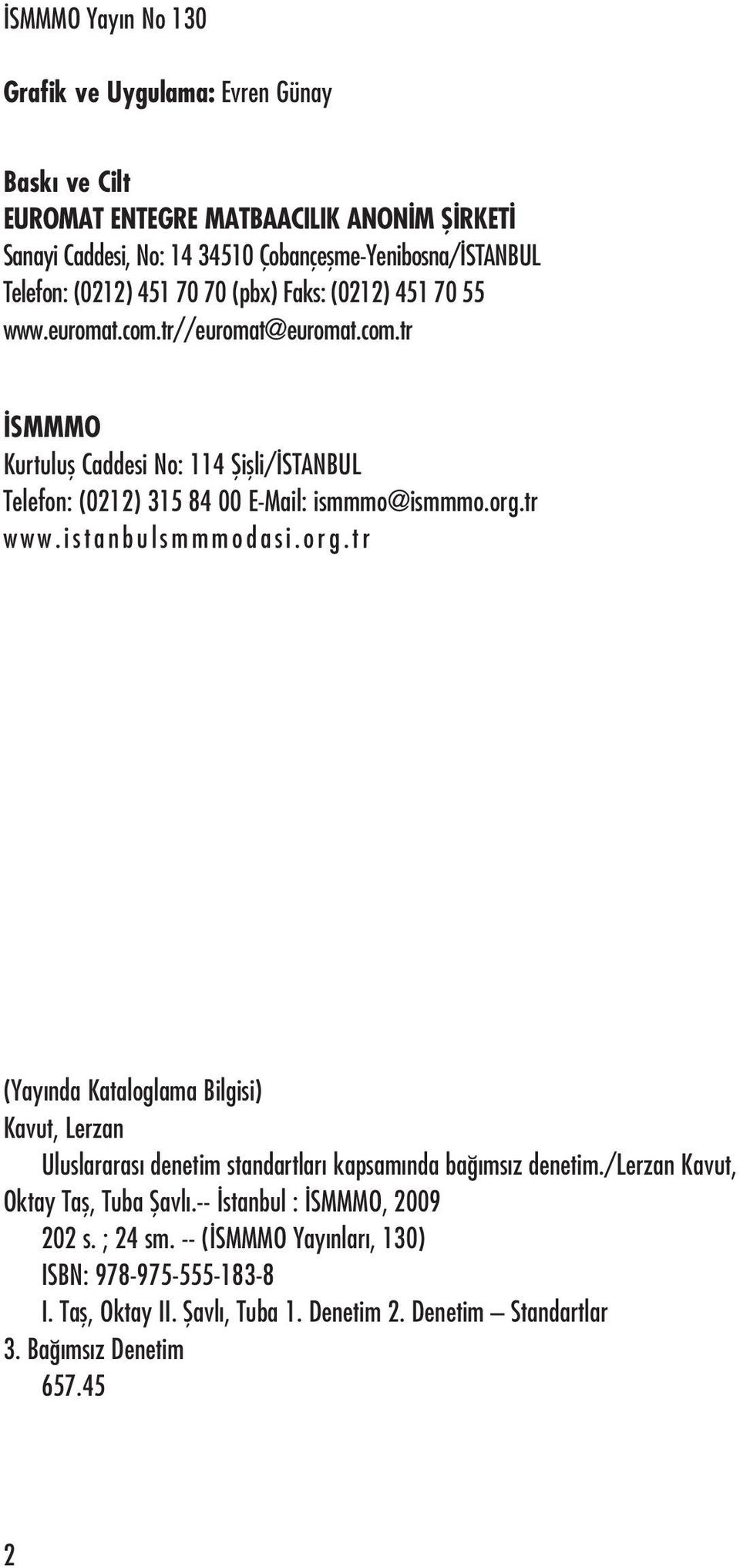 org.tr www.istanbulsmmmodasi.org.tr (Yay nda Kataloglama Bilgisi) Kavut, Lerzan Uluslararas denetim standartlar kapsam nda ba ms z denetim./lerzan Kavut, Oktay Tafl, Tuba fiavl.