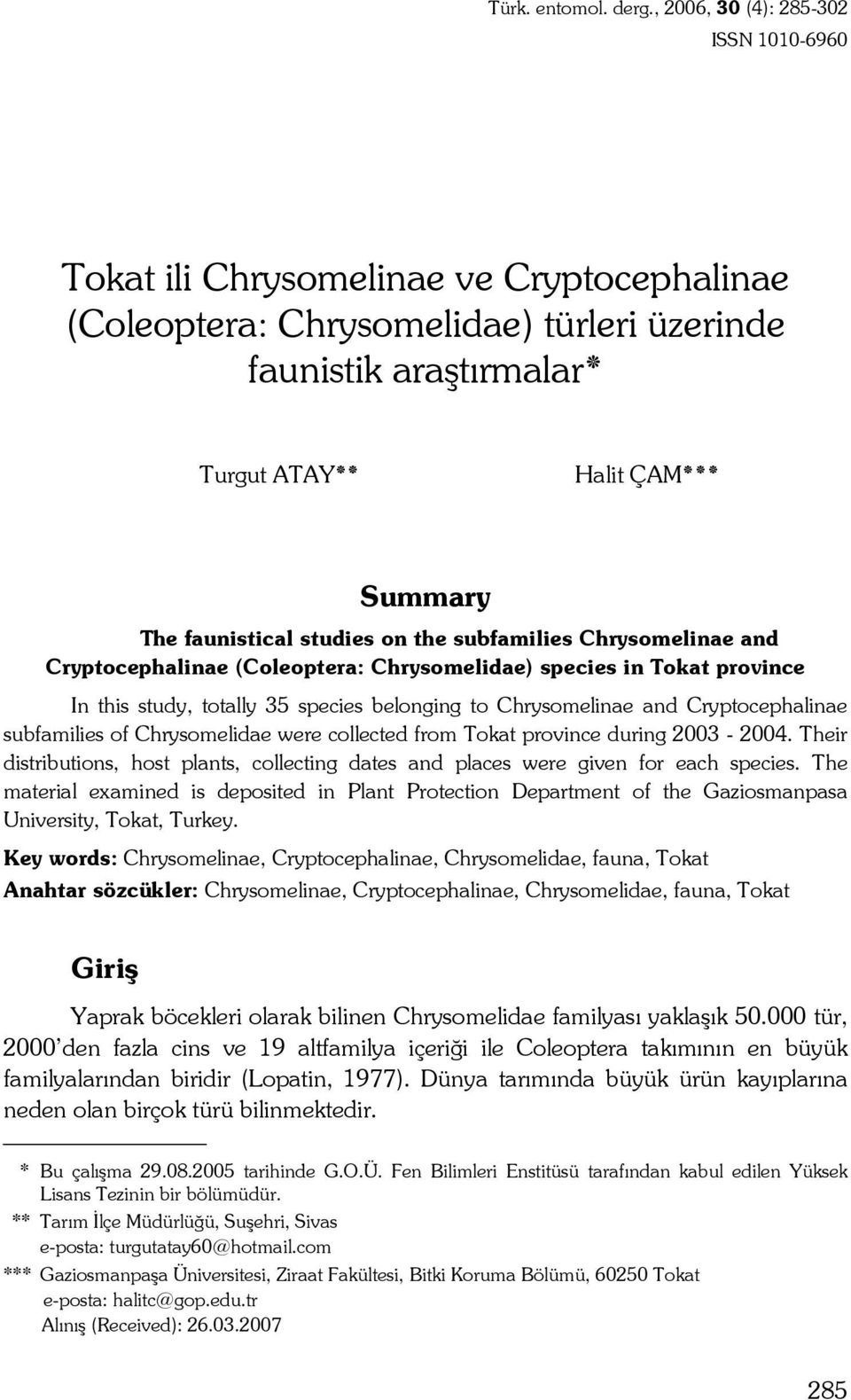 studies on the subfamilies Chrysomelinae and Cryptocephalinae (Coleoptera: Chrysomelidae) species in Tokat province In this study, totally 35 species belonging to Chrysomelinae and Cryptocephalinae