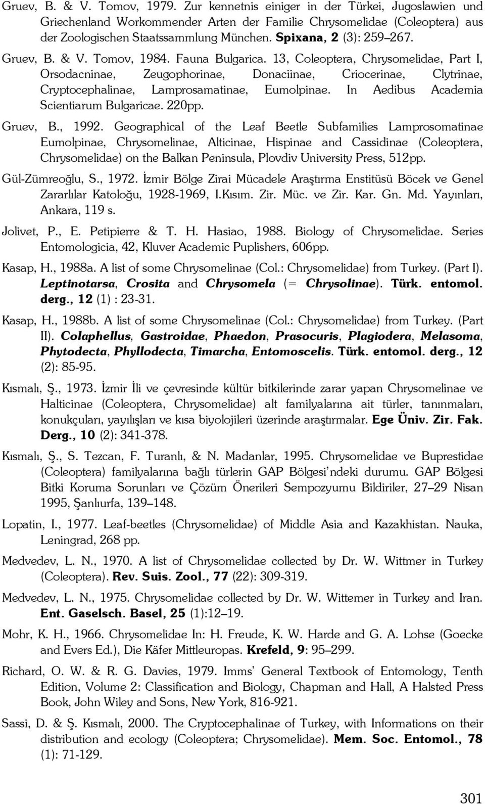 13, Coleoptera, Chrysomelidae, Part I, Orsodacninae, Zeugophorinae, Donaciinae, Criocerinae, Clytrinae, Cryptocephalinae, Lamprosamatinae, Eumolpinae. In Aedibus Academia Scientiarum Bulgaricae.