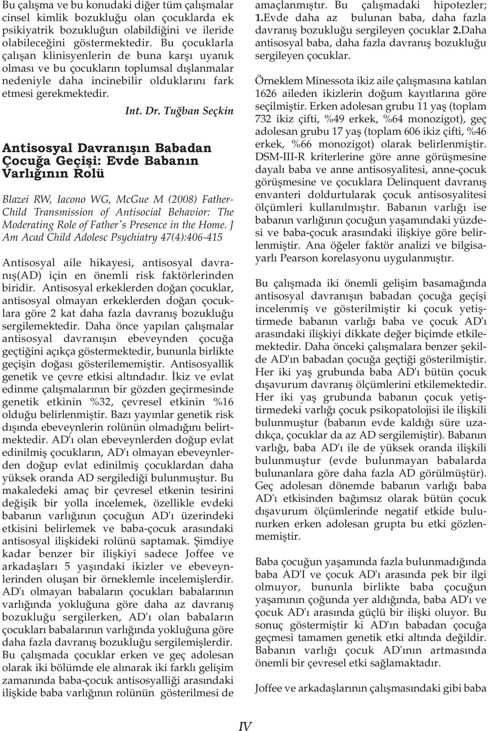 Tuðban Seçkin Antisosyal Davranýþýn Babadan Çocuða Geçiþi: Evde Babanýn Varlýðýnýn Rolü Blazei RW, Iacono WG, McGue M (2008) Father- Child Transmission of Antisocial Behavior: The Moderating Role of