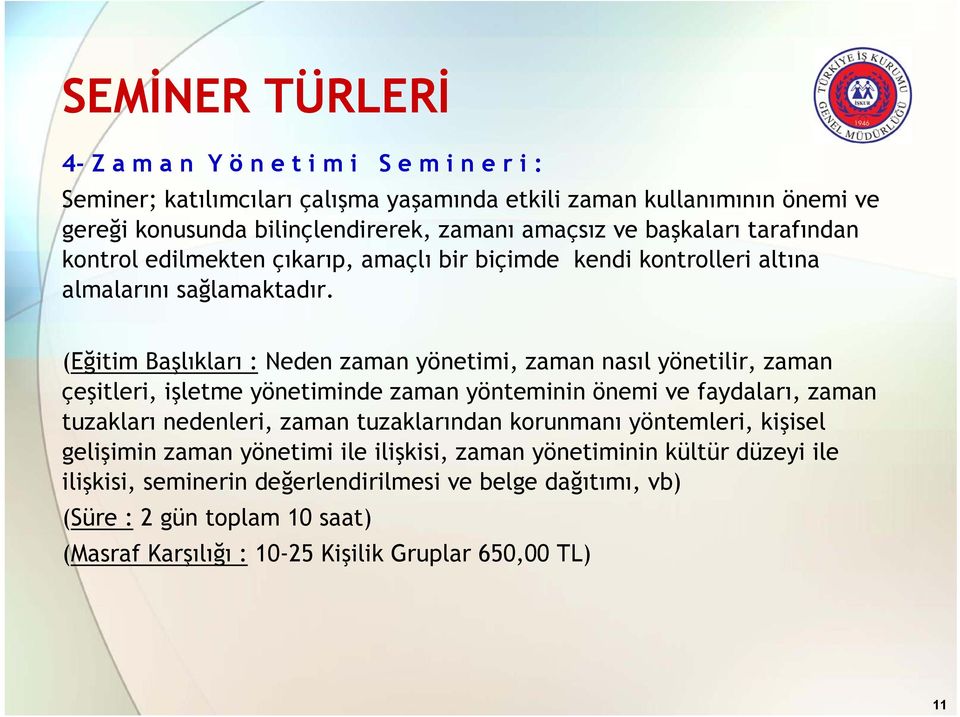 (Eğitim Başlıkları : Neden zaman yönetimi, zaman nasıl yönetilir, zaman çeşitleri, işletme yönetiminde zaman yönteminin önemi ve faydaları, zaman tuzakları nedenleri, zaman tuzaklarından