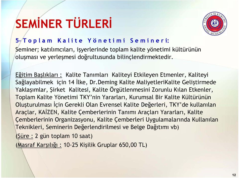 Deming Kalite MaliyetleriKalite Geliştirmede Yaklaşımlar, Şirket Kalitesi, Kalite Örgütlenmesini Zorunlu Kılan Etkenler, Toplam Kalite Yönetimi TKY nin Yararları, Kurumsal Bir Kalite Kültürünün