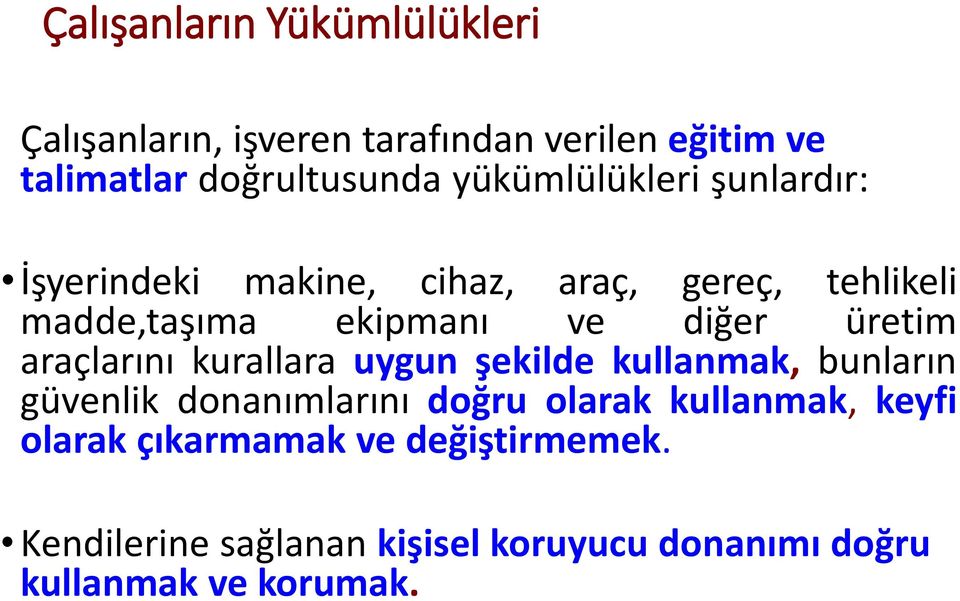 üretim araçlarını kurallara uygun şekilde kullanmak, bunların güvenlik donanımlarını doğru olarak kullanmak,