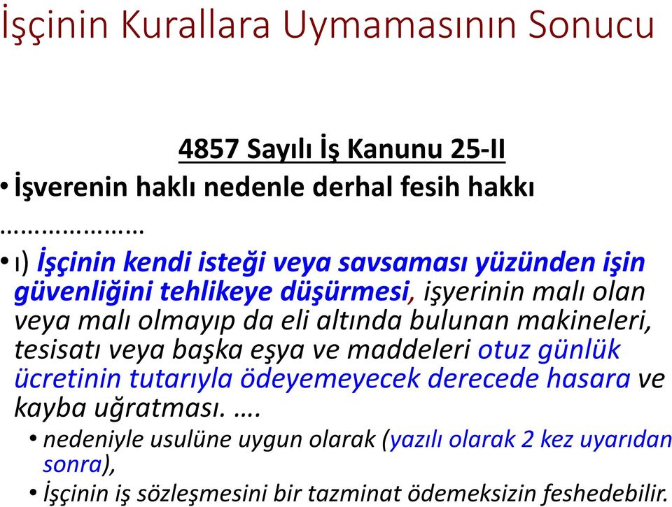 makineleri, tesisatı veya başka eşya ve maddeleri otuz günlük ücretinin tutarıyla ödeyemeyecek derecede hasara ve kayba uğratması.