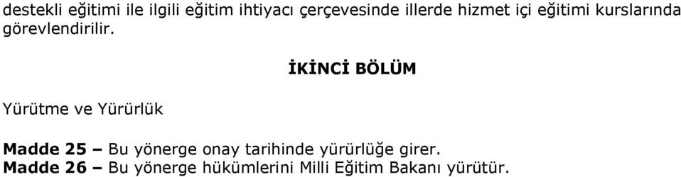 Yürütme ve Yürürlük İKİNCİ BÖLÜM Madde 25 Bu yönerge onay