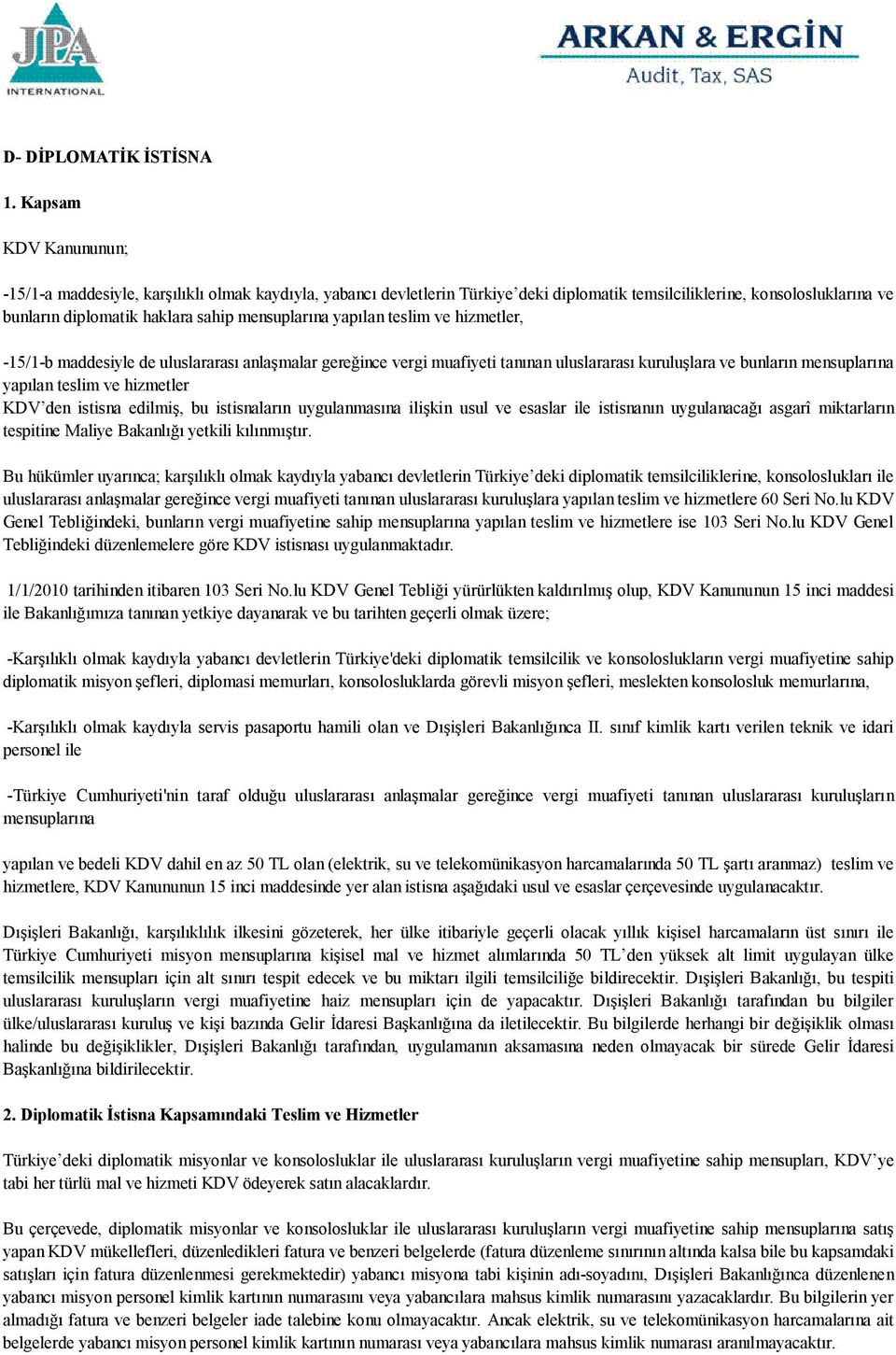 yapılan teslim ve hizmetler, -15/1-b maddesiyle de uluslararası anlaşmalar gereğince vergi muafiyeti tanınan uluslararası kuruluşlara ve bunların mensuplarına yapılan teslim ve hizmetler KDV den