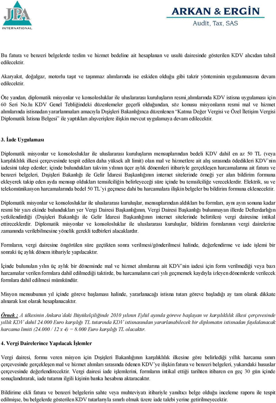 Öte yandan, diplomatik misyonlar ve konsolosluklar ile uluslararası kuruluşların resmi alımlarında KDV istisna uygulaması için 60 Seri No.