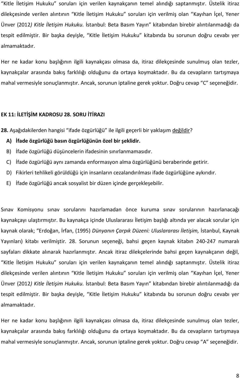 İstanbul: Beta Basım Yayın kitabından birebir alıntılanmadığı da tespit edilmiştir. Bir başka deyişle, Kitle İletişim Hukuku kitabında bu sorunun doğru cevabı yer almamaktadır.