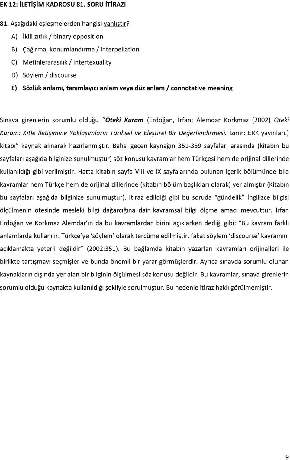 connotative meaning Sınava girenlerin sorumlu olduğu Öteki Kuram (Erdoğan, İrfan; Alemdar Korkmaz (2002) Öteki Kuram: Kitle İletişimine Yaklaşımların Tarihsel ve Eleştirel Bir Değerlendirmesi.