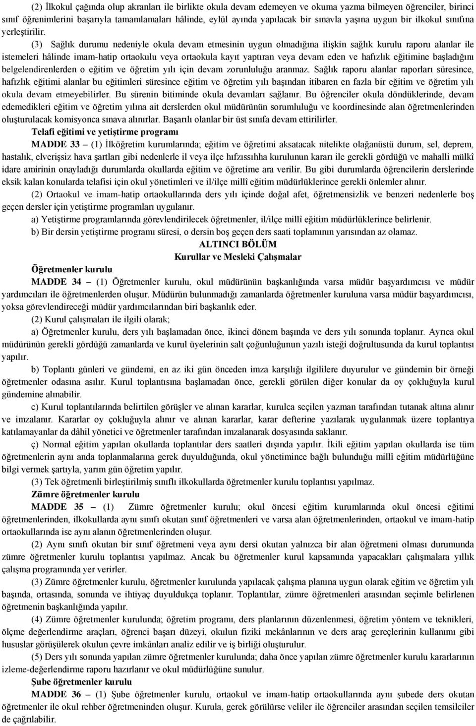 (3) Sağlık durumu nedeniyle okula devam etmesinin uygun olmadığına ilişkin sağlık kurulu raporu alanlar ile istemeleri hâlinde imam-hatip ortaokulu veya ortaokula kayıt yaptıran veya devam eden ve