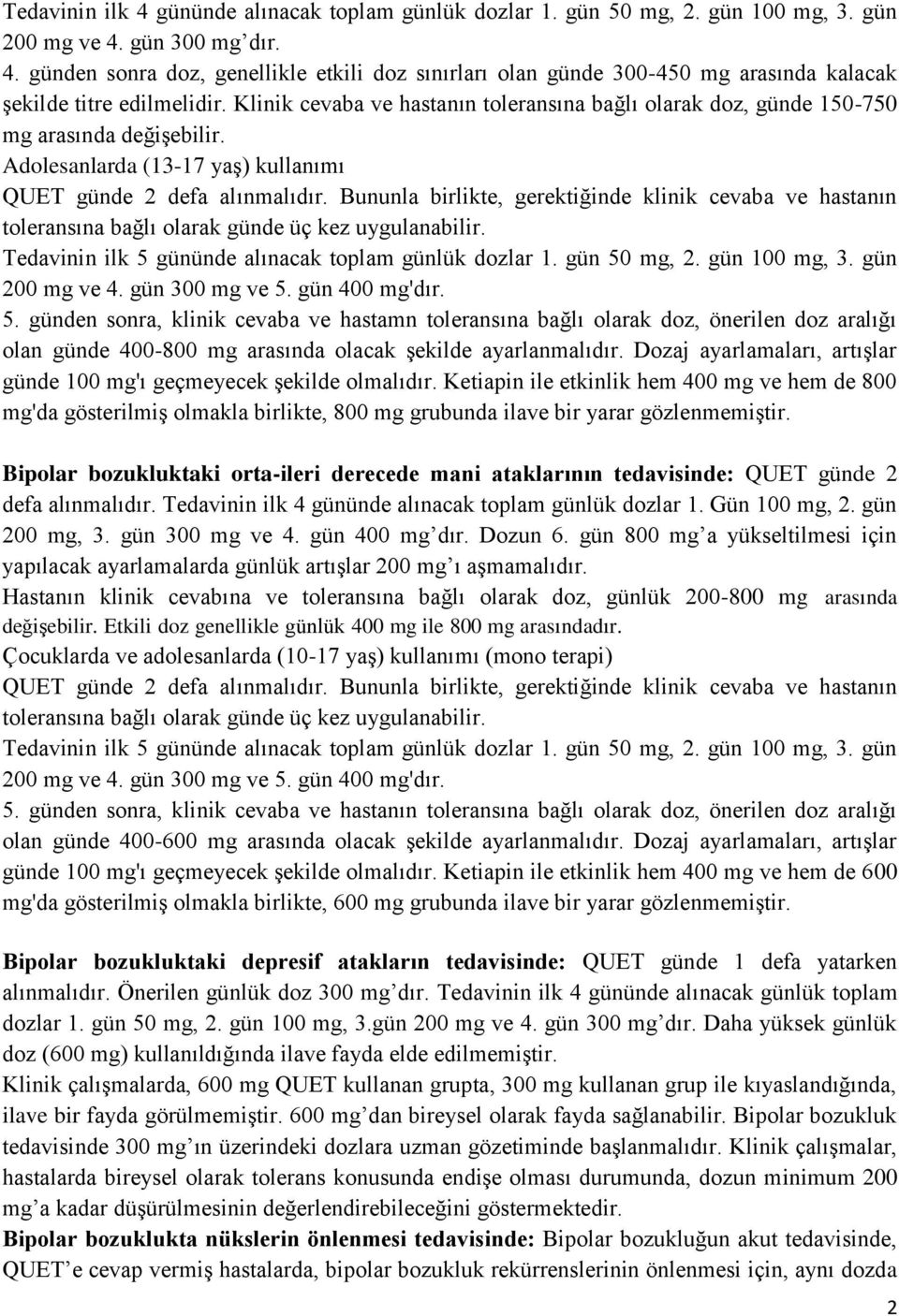 Bununla birlikte, gerektiğinde klinik cevaba ve hastanın toleransına bağlı olarak günde üç kez uygulanabilir. Tedavinin ilk 5 gününde alınacak toplam günlük dozlar 1. gün 50 mg, 2. gün 100 mg, 3.