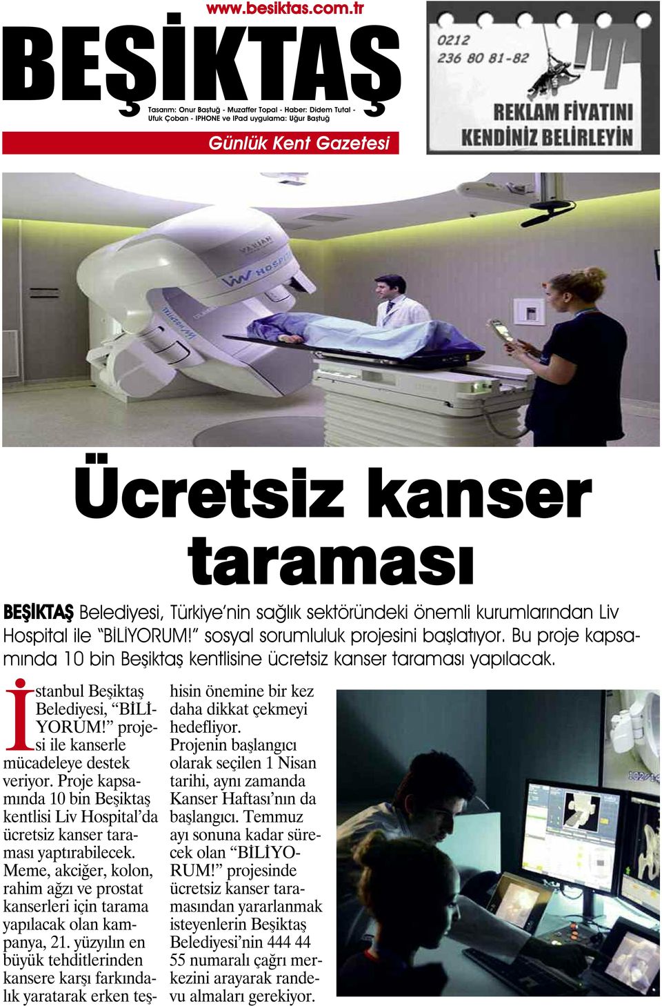 Proje kapsamında 10 bin Beşiktaş kentlisi Liv Hospital da ücretsiz kanser taraması yaptırabilecek. Meme, akciğer, kolon, rahim ağzı ve prostat kanserleri için tarama yapılacak olan kampanya, 21.