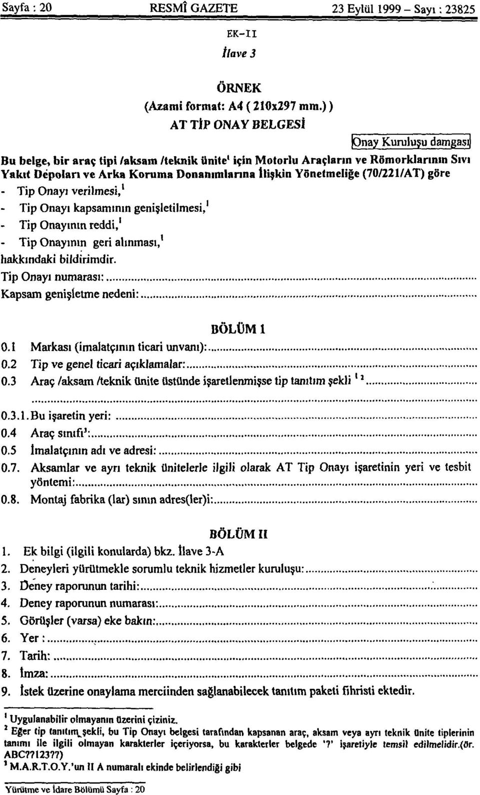 (70/221/AT) göre - Tip Onayı verilmesi, 1 - Tip Onayı kapsamının genişletilmesi, 1 - Tip Onayının reddi, 1 - Tip Onayının geri alınması,' hakkındaki bildirimdir.