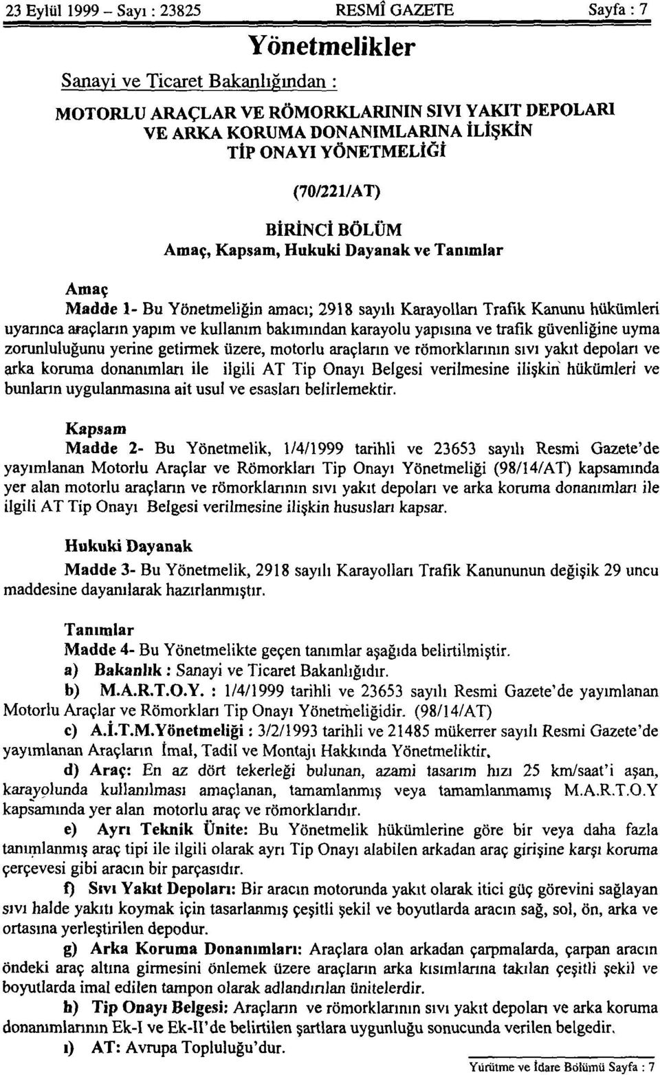 kullanım bakımından karayolu yapısına ve trafik güvenliğine uyma zorunluluğunu yerine getirmek üzere, motorlu araçların ve römorklarının sıvı yakıt depoları ve arka koruma donanımları ile ilgili AT