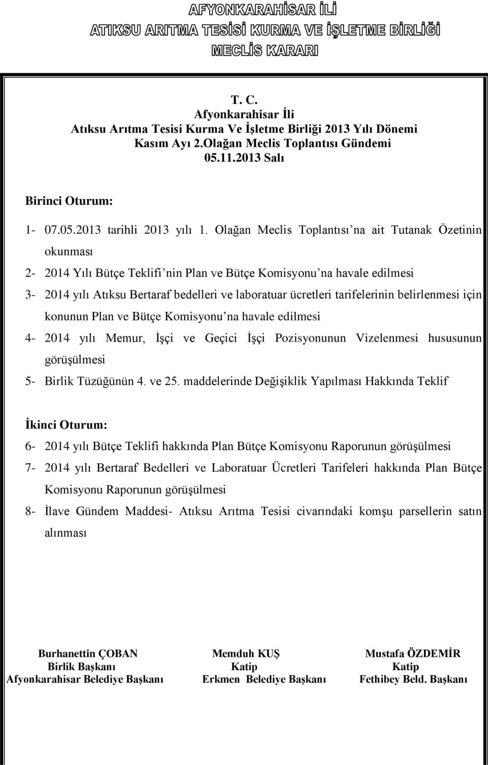 tarifelerinin belirlenmesi için konunun Plan ve Bütçe Komisyonu na havale edilmesi 4-2014 yılı Memur, İşçi ve Geçici İşçi Pozisyonunun Vizelenmesi hususunun görüşülmesi 5- Birlik Tüzüğünün 4. ve 25.